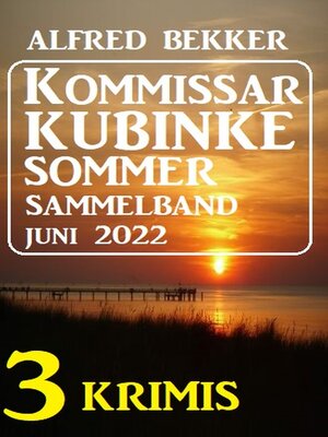 cover image of Kommissar Kubinke Sommer Sammelband 3 Krimis Juni 2022